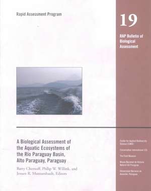 A Biological Assessment of the Aquatic Ecosystems of the Rio Paraguay Basin, Alto Paraguay, Paraguay de Barry Chernoff