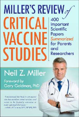 Miller's Review of Critical Vaccine Studies: 400 Important Scientific Papers Summarized for Parents & Researchers de Neil Z Miller