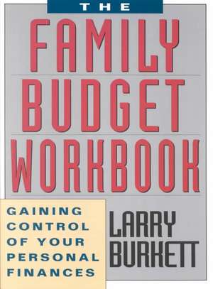 The Family Budget Workbook: Gaining Control of Your Personal Finances de Larry Burkett