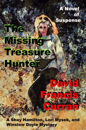 The Missing Treasure Hunter: A Shay Hamilton, Lori Mysek, and Winslow Doyle Mystery de Patricia Curran