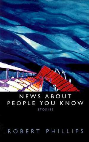 News about People You Know de Robert Phillips