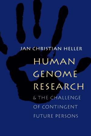 Human Genome Research: – And the Challenge of Contingent Future Persons de Jan Christian Heller