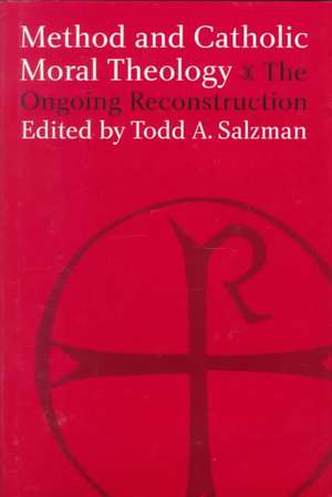 Method and Catholic Moral Theology: – The Ongoing Reconstruction. de Todd A. Salzman