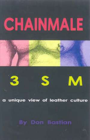 CHAINMALE: 3SM: A Unique View of Leather Culture de Don Bastian