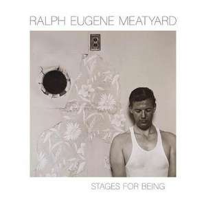 Ralph Eugene Meatyard: Stages for Being de Julian Cox