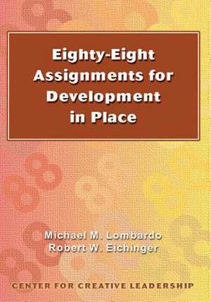 Eighty-Eight Assignments for Development in Place: A Practical Guide for Team Leaders and Members de Michael M. Lombardo