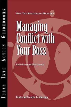 Managing Conflict with Your Boss de Center for Creative Leadership (CCL)