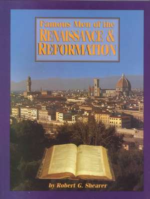 Famous Men of the Renaissance & Reformation de Robert G. Shearer