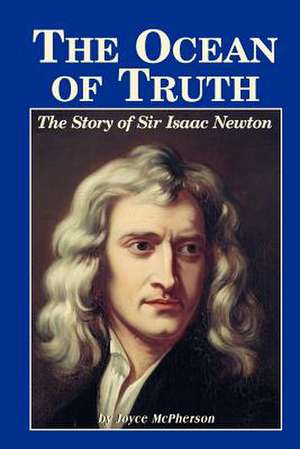 The Ocean of Truth: The Story of Sir Isaac Newton de Joyce McPherson