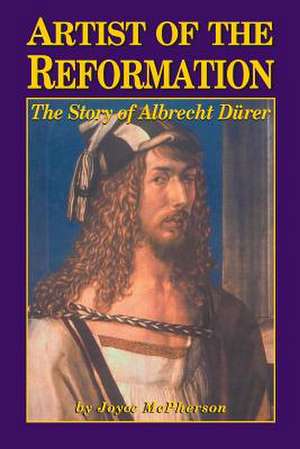 Artist of the Reformation: The Story of Albrecht Durer de Joyce McPherson