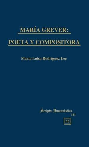 Maria Grever: Poeta y Compositora de Maria Luisa Rodriguez Lee