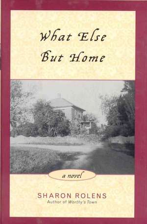 Rolens, S: What Else But Home de Sharon Rolens