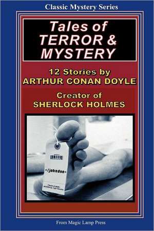 Tales of Terror & Mystery: By Sir Arthur Conan Doyle, Creator of Sherlock Holmes