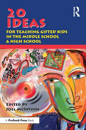 20 Ideas for Teaching Gifted Kids in the Middle School and High School de Joel E. McIntosh