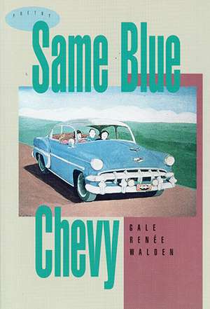 Same Blue Chevy de Gale Renee Walden