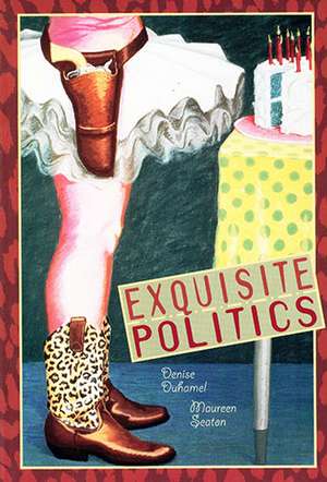 Exquisite Politics de Denise Duhamel