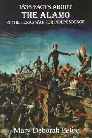 1836 Facts About The Alamo And The Texas War For Independence de Mary Deborah Petite