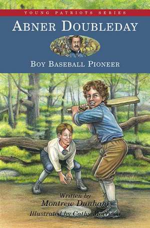 Abner Doubleday: Boy Baseball Pioneer de Montrew Dunham