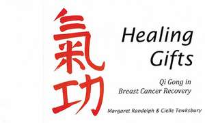 Healing Gifts: Qi Gong in Breast Cancer Recovery de Margaret Randolph