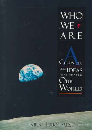 Who We Are: A Chronicle of the Ideas That Shaped Our World de Kirk Heriot