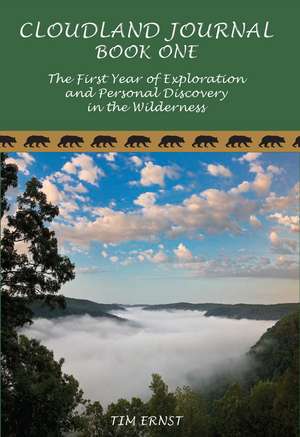 Cloudland Journal: The First Year of Exploration and Personal Discovery in the Wilderness de Tim Ernst