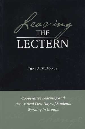 Leaving the Lectern – Cooperative Learning and the Critical First Days of Students Working in Groups de DA McManus