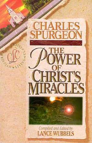 The Power of Christ's Miracles de Charles Haddon Spurgeon