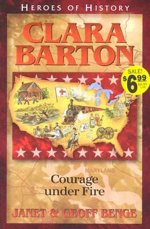 Clara Barton Courage Under Fire de Janet Benge