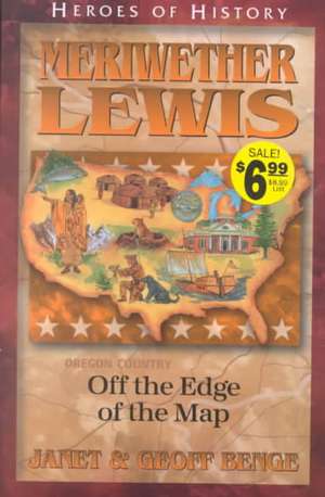 Meriwether Lewis Off the Edge of the Map de Janet Benge