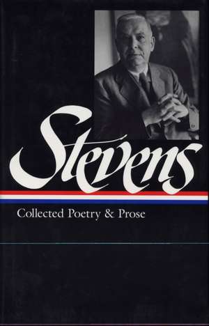 Stevens: Collected Poetry and Prose de Wallace Stevens