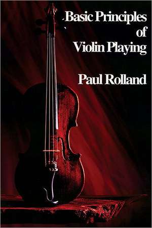 Basic Principles of Violin Playing de Paul Rolland