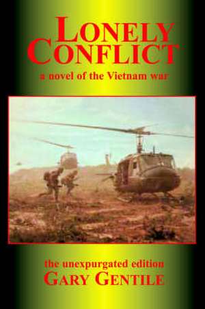 Lonely Conflict: A Novel of the Vietnam War de Gary Gentile