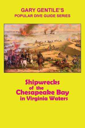 Shipwrecks of the Chesapeake Bay in Virginia Waters de Gary Gentile