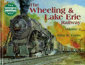 Wheeling and Lake Erie Railway Volume 2 de John B. Corns