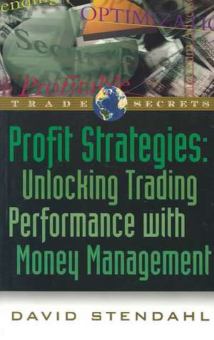 Profit Strategies: Unlocking Trading Performance with Money Management de David Stendahl