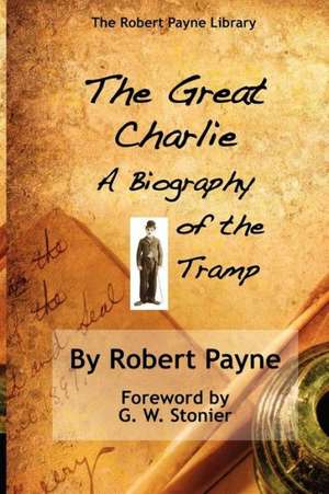 The Great Charlie, the Biography of the Tramp de Robert Payne