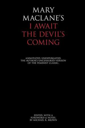 I Await the Devil's Coming: Annotated & Unexpurgated de Mary Maclane