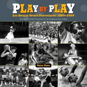 Play by Play: From the Photography Collection of the Los Angeles Public Library de David Davis