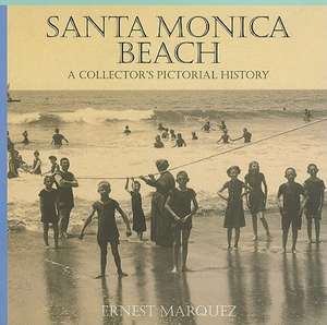 Santa Monica Beach: A Collector's Pictorial History de Ernest Marquez