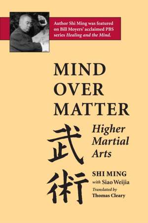 Mind Over Matter: Higher Martial Arts de Shi Ming