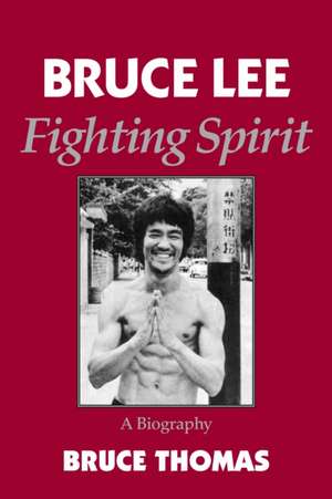 Bruce Lee: Fighting Spirit de Bruce Thomas