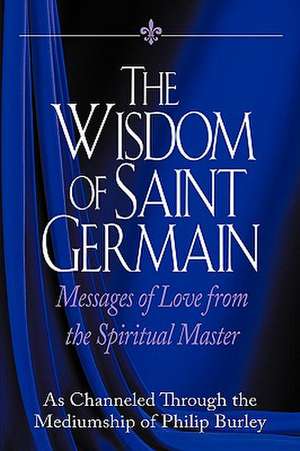 The Wisdom of Saint Germain de Germain Saint Germain