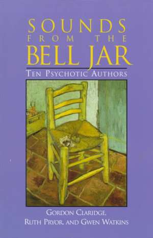 Sounds from the Bell Jar: Ten Psychotic Authors de Gwen Watkins