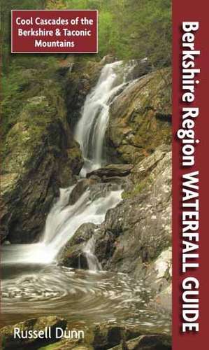 Berkshire Region Waterfall Guide: Cool Cascades of the Berkshire & Taconic Mountains de Russell Dunn