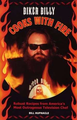 Biker Billy Cooks with Fire de Bill Hufnagle