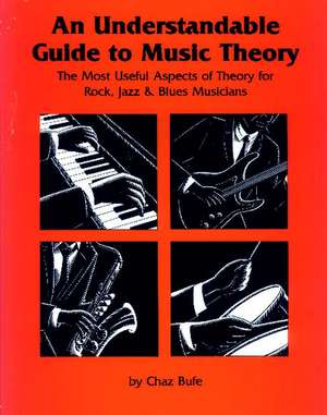 An Understandable Guide to Music Theory: The Most Useful Aspects of Theory for Rock, Jazz, and Blues Musicians de Chaz Bufe