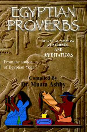 Egyptian Proverbs: Collection of -Ancient Egyptian Proverbs and Wisdom Teachings de Muata Ashby