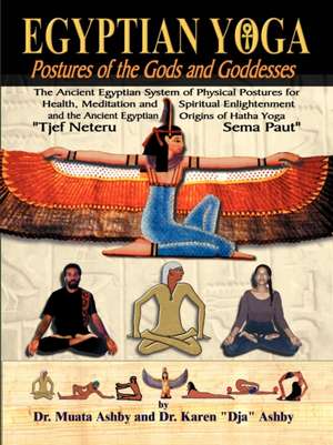 Egyptian Yoga Postures of the GOds and Goddesses de Muata Ashby