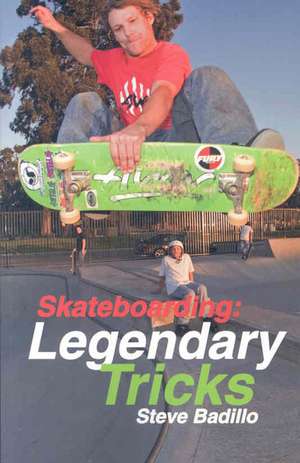 Skateboarding: Legendary Tricks: Legendary Tricks de Steve Badillo