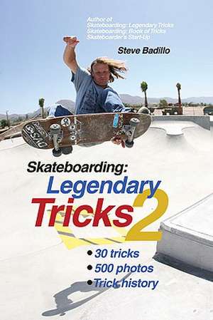 Skateboarding: Legendary Tricks 2: Legendary Tricks 2 de Steve Badillo